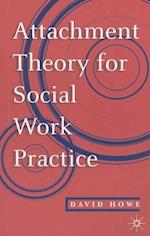 Attachment Theory for Social Work Practice