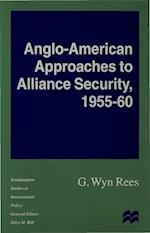 Anglo-American Approaches to Alliance Security, 1955-60