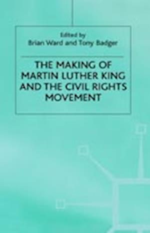 The Making of Martin Luther King and the Civil Rights Movement