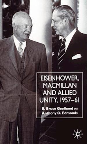 Eisenhower, Macmillan and Allied Unity, 1957–1961