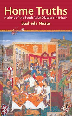 Home Truths: Fictions of the South Asian Diaspora in Britain