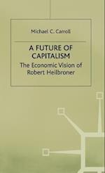 A Future of Capitalism: The Economic Vision of Robert Heilbroner