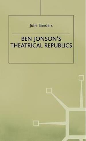 Ben Jonson’s Theatrical Republics