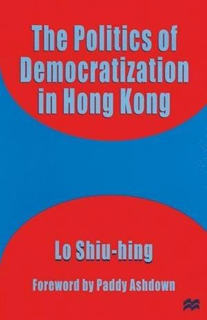 The Politics of Democratization in Hong Kong