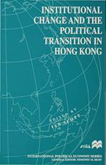 Institutional Change and the Political Transition in Hong Kong