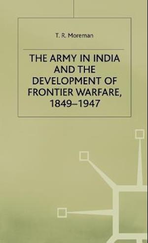 The Army in India and the Development of Frontier Warfare, 1849-1947