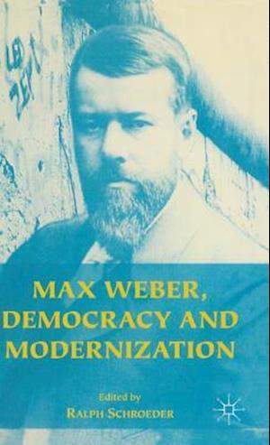 Max Weber, Democracy and Modernization