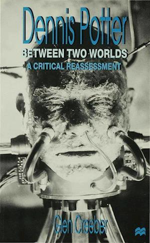 Dennis Potter: Between Two Worlds