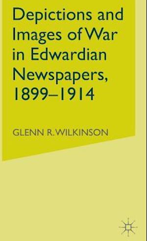 Depictions and Images of War in Edwardian Newspapers, 1899-1914