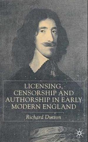 Licensing, Censorship and Authorship in Early Modern England