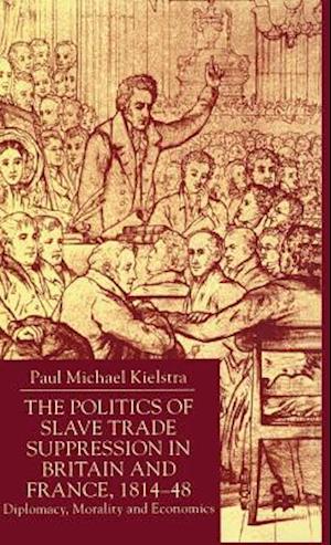 The Politics of Slave Trade Suppression in Britain and France, 1814-48