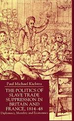 The Politics of Slave Trade Suppression in Britain and France, 1814-48