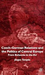 Czech-German Relations and the Politics of Central Europe