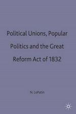 Political Unions, Popular Politics and the Great Reform Act of 1832