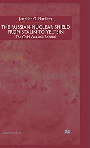 The Russian Nuclear Shield from Stalin to Yeltsin