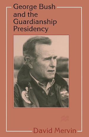 George Bush and the Guardianship Presidency