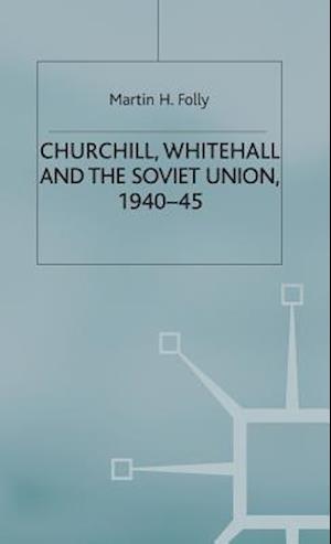 Churchill, Whitehall and the Soviet Union, 1940–45