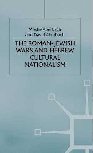 The Roman-Jewish Wars and Hebrew Cultural Nationalism, 66-2000 CE