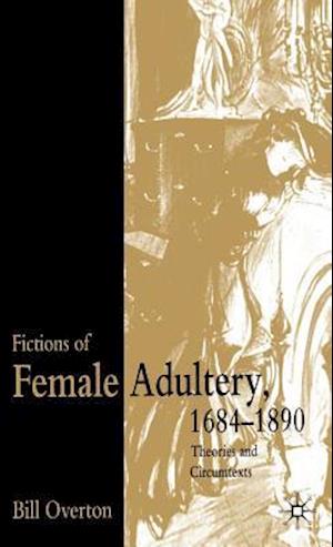 Fictions of Female Adultery 1684-1890