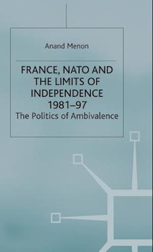 France, NATO and the Limits of Independence 1981-97