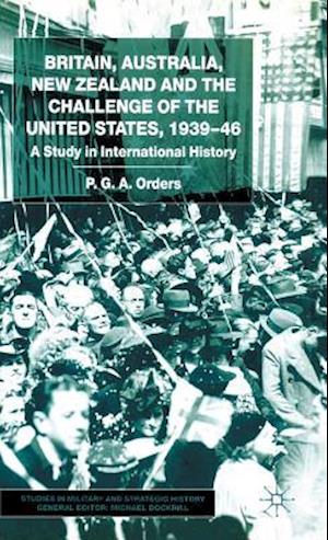 Britain, Australia, New Zealand and the Challenge of the United States, 1939–46