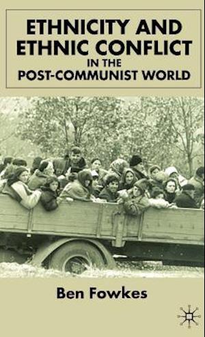 Ethnicity and Ethnic Conflict in the Post-Communist World