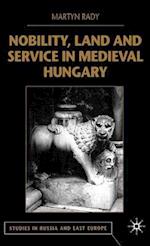 Nobility, Land and Service in Medieval Hungary