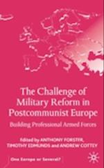 The Challenge of Military Reform in Postcommunist Europe