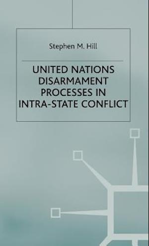 United Nations Disarmament Processes in Intra-State Conflict