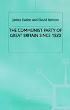 The Communist Party of Great Britain Since 1920