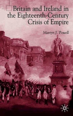 Britain and Ireland in the Eighteenth-Century Crisis of Empire