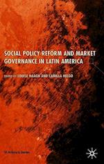 Social Policy Reform and Market Governance in Latin America