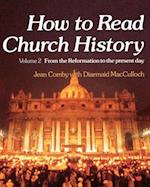 How to Read Church History Volume 2 from the Reformation to the Present Day