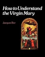 How to Understand the Virgin Mary
