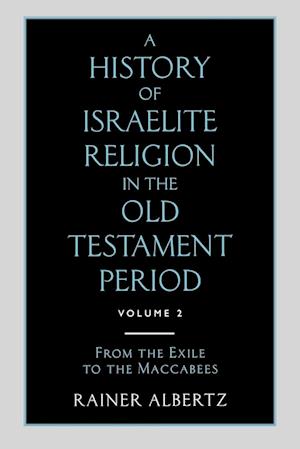 A History of Israelite Religion in the Old Testament Period Volume 2 from the Exile to the Maccabees