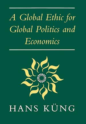 A Global Ethic for Global Politics and Economics