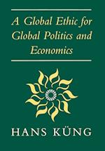 A Global Ethic for Global Politics and Economics