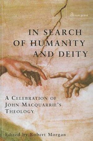 In Search of HUmanity and Deity: A Celebration of John Macquarrie's Theology