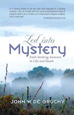 Led Into Mystery: Faith Seeking Answers in Life and Death 