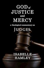 God of Justice and Mercy: A Theological Commentary on Judges 