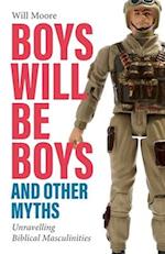 Boys will be Boys, and Other Myths: Unravelling Biblical Masculinities 