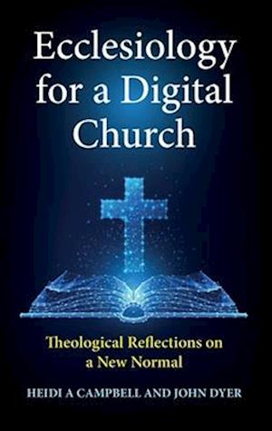 Ecclesiology for a Digital Church: Theological Reflections on a New Normal