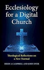 Ecclesiology for a Digital Church: Theological Reflections on a New Normal 