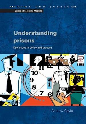 Understanding Prisons: Key Issues in Policy and Practice