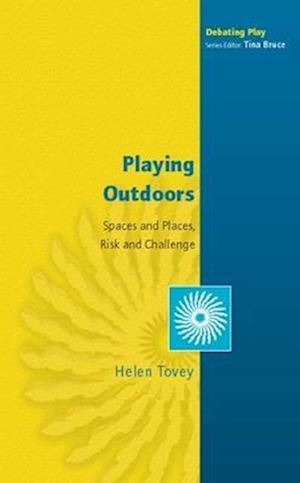 Playing Outdoors: Spaces and Places, Risk and Challenge