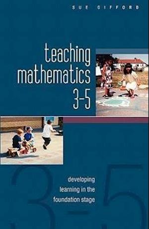 Teaching Mathematics 3-5: Developing Learning in the Foundation Stage