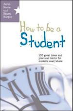 How to Be a Student: 100 Great Ideas and Practical Habits for Students Everywhere