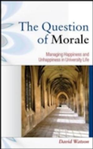 The Question of Morale: Managing Happiness and Unhappiness in University Life