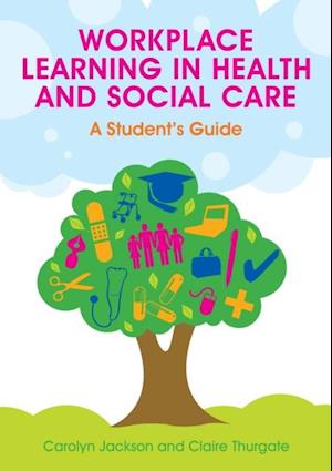 Workplace Learning in Health and Social Care: a Student's Guide