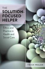 Solution-Focused Helper: Ethics and Practice in Health and Social Care